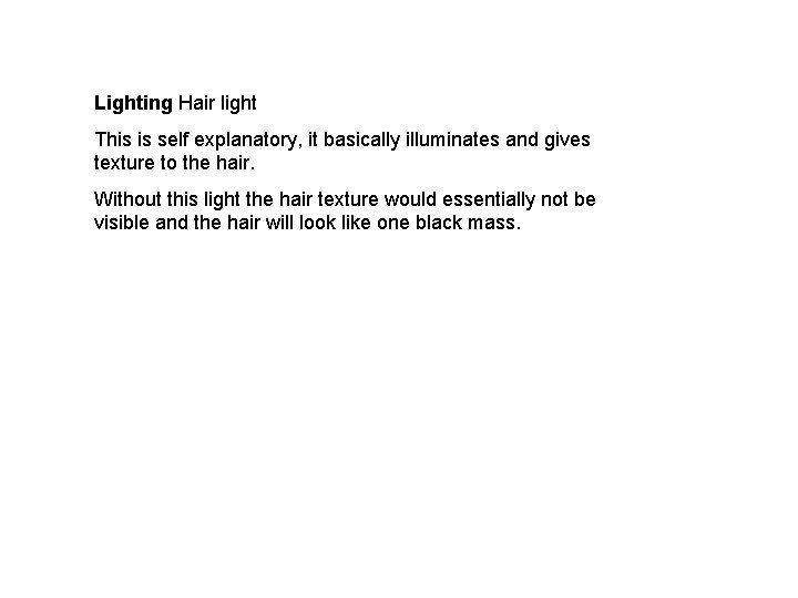 Lighting Hair light This is self explanatory, it basically illuminates and gives texture to