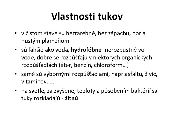 Vlastnosti tukov • v čistom stave sú bezfarebné, bez zápachu, horia hustým plameňom •