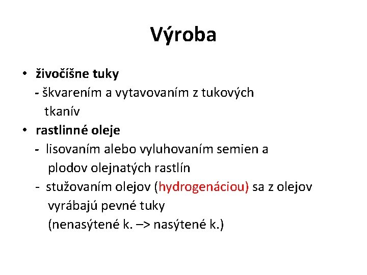 Výroba • živočíšne tuky - škvarením a vytavovaním z tukových tkanív • rastlinné oleje