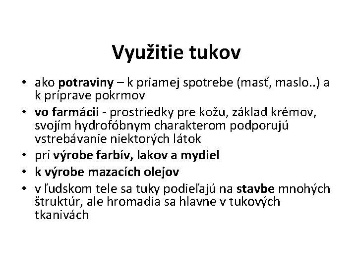 Využitie tukov • ako potraviny – k priamej spotrebe (masť, maslo. . ) a