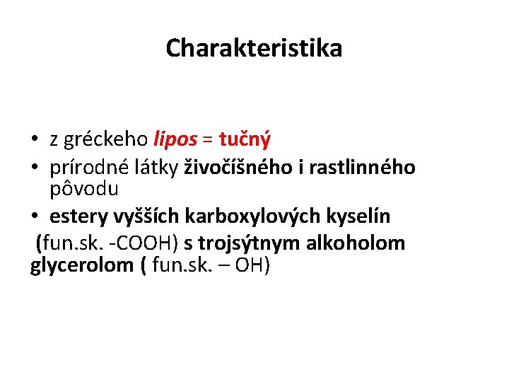 Charakteristika • z gréckeho lipos = tučný • prírodné látky živočíšného i rastlinného pôvodu