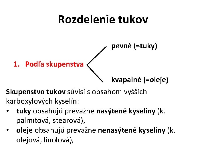 Rozdelenie tukov pevné (=tuky) 1. Podľa skupenstva kvapalné (=oleje) Skupenstvo tukov súvisí s obsahom