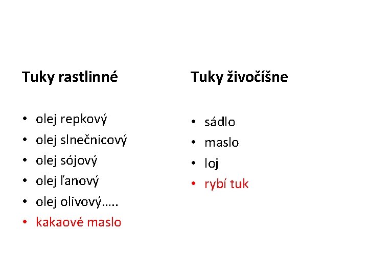 Tuky rastlinné • • • olej repkový olej slnečnicový olej sójový olej ľanový olej