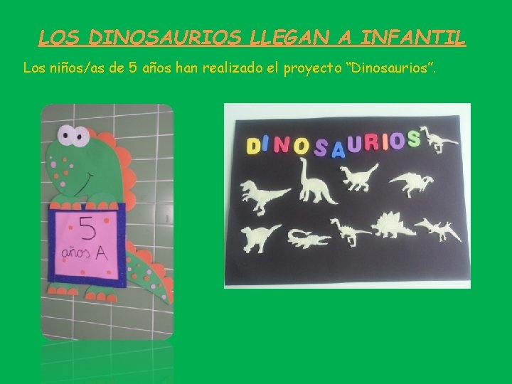 LOS DINOSAURIOS LLEGAN A INFANTIL Los niños/as de 5 años han realizado el proyecto