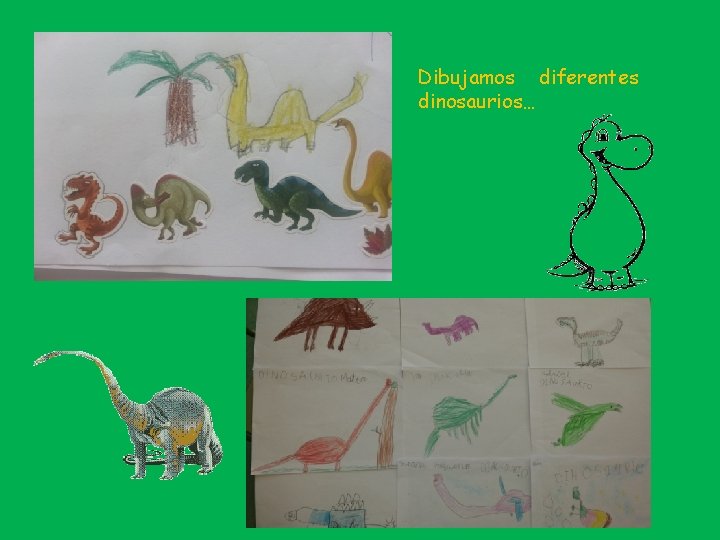 Dibujamos diferentes dinosaurios… 