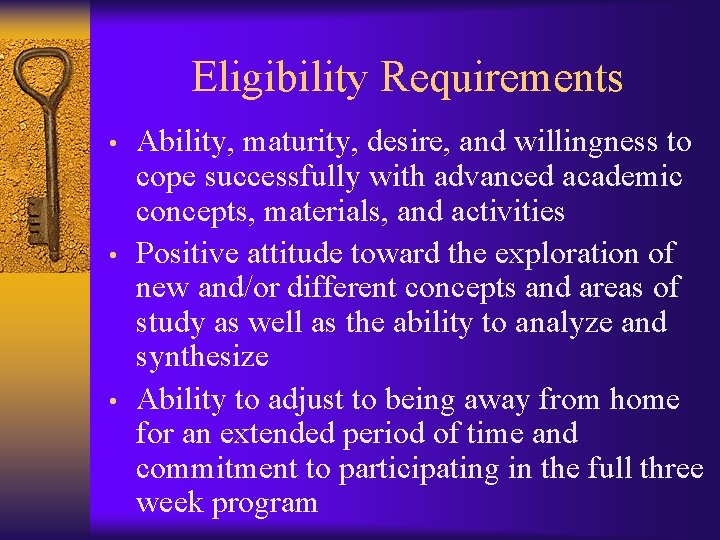 Eligibility Requirements • • • Ability, maturity, desire, and willingness to cope successfully with
