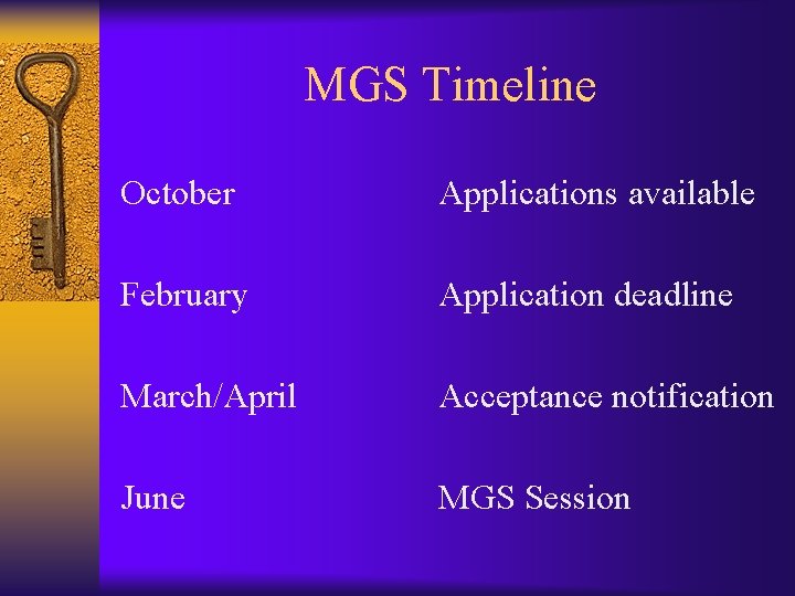 MGS Timeline October Applications available February Application deadline March/April Acceptance notification June MGS Session