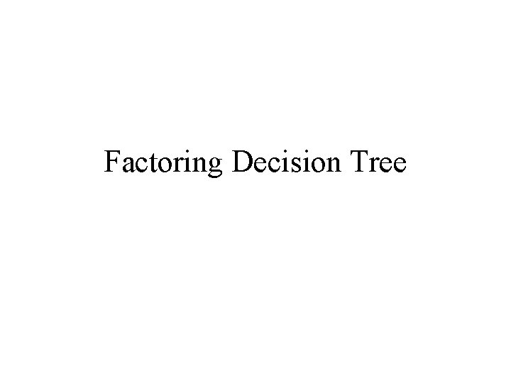 Factoring Decision Tree 