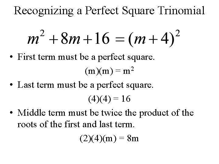 Recognizing a Perfect Square Trinomial • First term must be a perfect square. (m)(m)