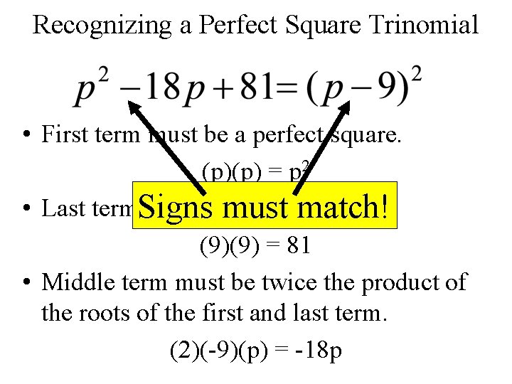 Recognizing a Perfect Square Trinomial • First term must be a perfect square. (p)(p)