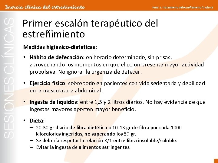 Tema 3. Tratamiento del estreñimiento funcional Primer escalón terapéutico del estreñimiento Medidas higiénico-dietéticas: •
