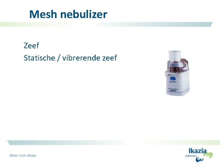 Mesh nebulizer Zeef Statische / vibrerende zeef 