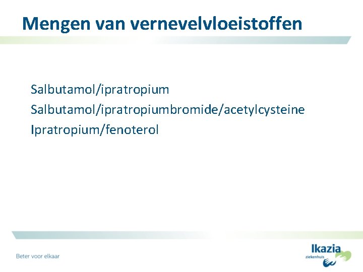 Mengen van vernevelvloeistoffen Salbutamol/ipratropiumbromide/acetylcysteine Ipratropium/fenoterol 