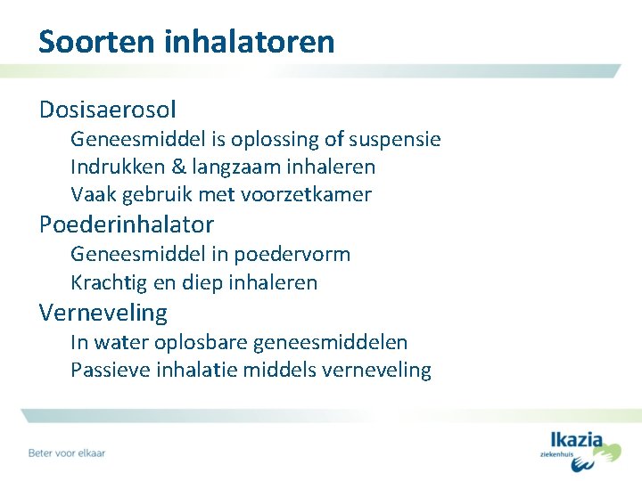 Soorten inhalatoren Dosisaerosol Geneesmiddel is oplossing of suspensie Indrukken & langzaam inhaleren Vaak gebruik