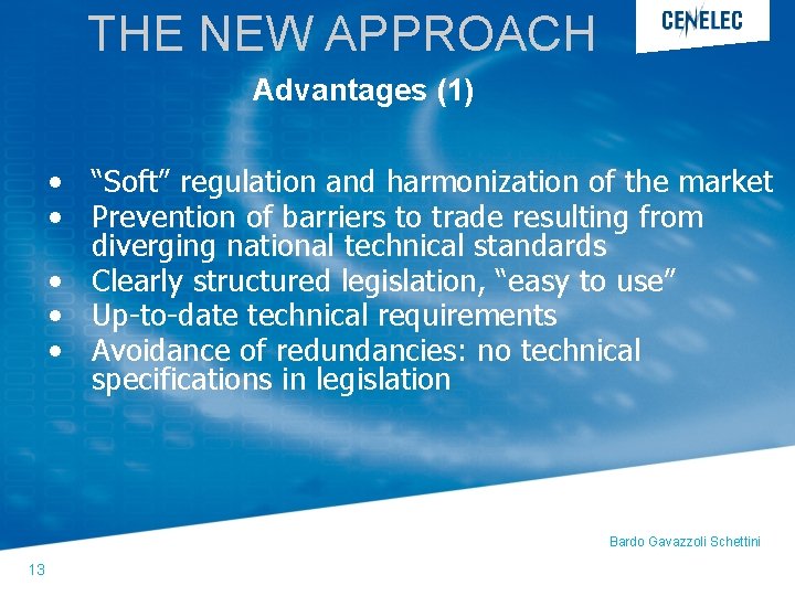 THE NEW APPROACH Advantages (1) • “Soft” regulation and harmonization of the market • THE NEW APPROACH Advantages (1) • “Soft” regulation and harmonization of the market •