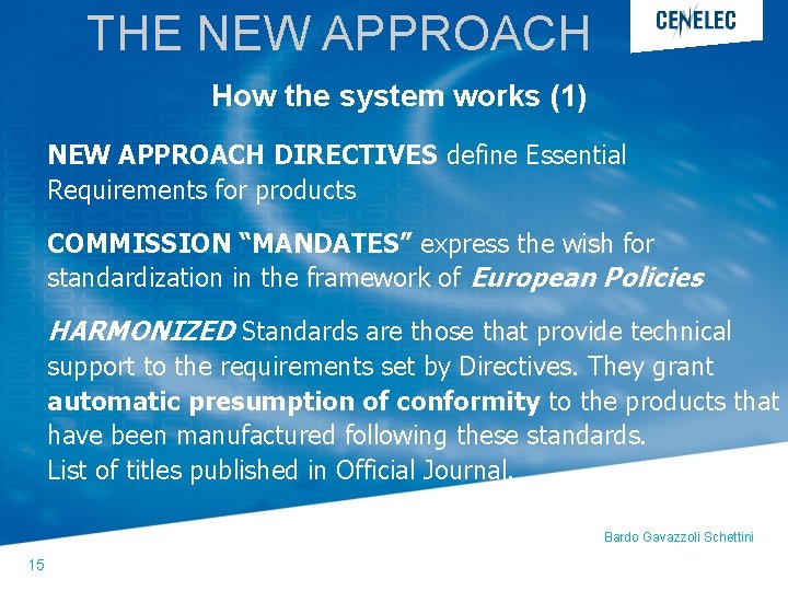 THE NEW APPROACH How the system works (1) NEW APPROACH DIRECTIVES define Essential Requirements THE NEW APPROACH How the system works (1) NEW APPROACH DIRECTIVES define Essential Requirements