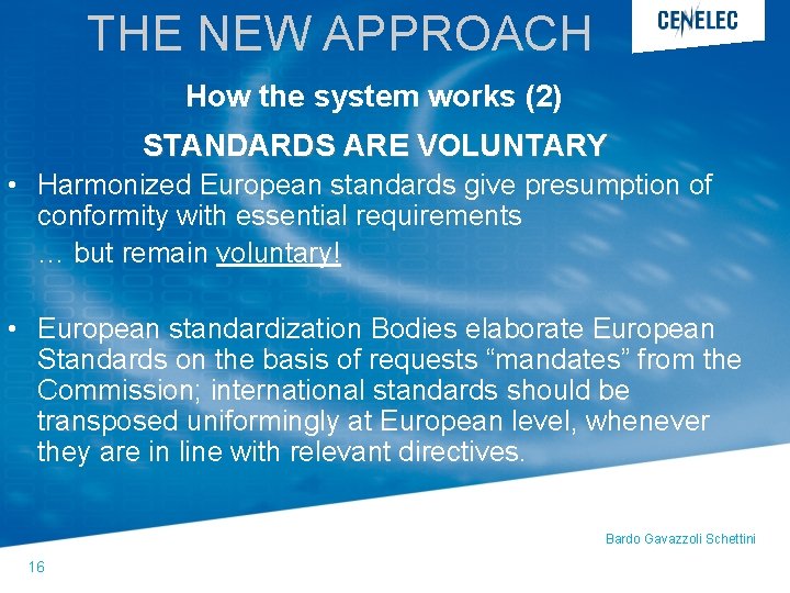 THE NEW APPROACH How the system works (2) STANDARDS ARE VOLUNTARY • Harmonized European THE NEW APPROACH How the system works (2) STANDARDS ARE VOLUNTARY • Harmonized European