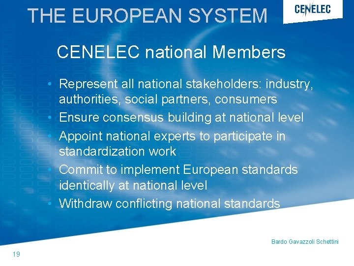 THE EUROPEAN SYSTEM CENELEC national Members • Represent all national stakeholders: industry, authorities, social THE EUROPEAN SYSTEM CENELEC national Members • Represent all national stakeholders: industry, authorities, social