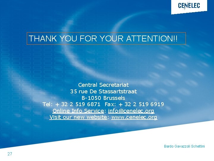 THANK YOU FOR YOUR ATTENTION!! Central Secretariat 35 rue De Stassartstraat B-1050 Brussels Tel: THANK YOU FOR YOUR ATTENTION!! Central Secretariat 35 rue De Stassartstraat B-1050 Brussels Tel: