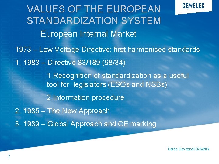 VALUES OF THE EUROPEAN STANDARDIZATION SYSTEM European Internal Market 1973 – Low Voltage Directive: VALUES OF THE EUROPEAN STANDARDIZATION SYSTEM European Internal Market 1973 – Low Voltage Directive: