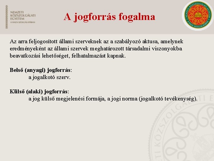 A jogforrás fogalma Az arra feljogosított állami szerveknek az a szabályozó aktusa, amelynek eredményeként