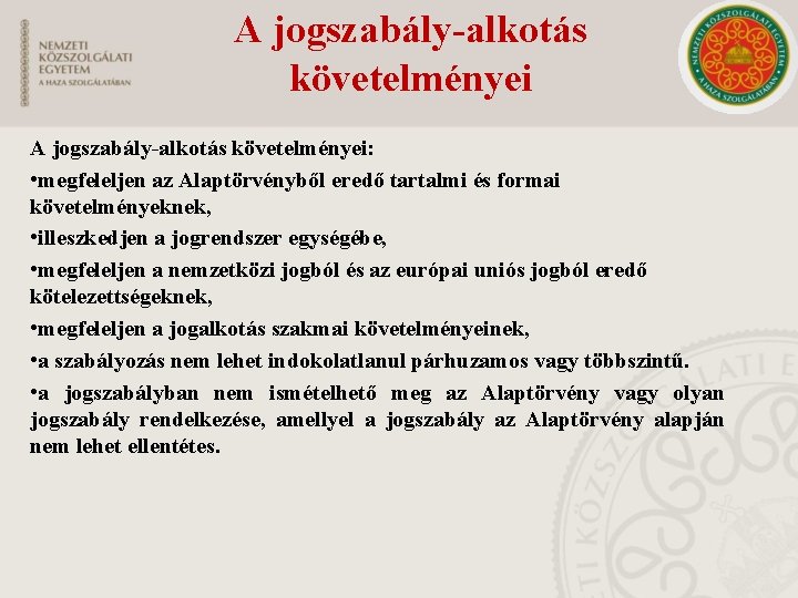 A jogszabály-alkotás követelményei: • megfeleljen az Alaptörvényből eredő tartalmi és formai követelményeknek, • illeszkedjen