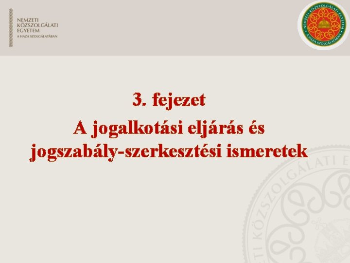 3. fejezet A jogalkotási eljárás és jogszabály-szerkesztési ismeretek 