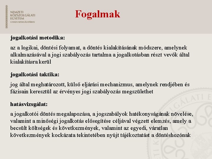 Fogalmak jogalkotási metodika: az a logikai, döntési folyamat, a döntés kialakításának módszere, amelynek alkalmazásával