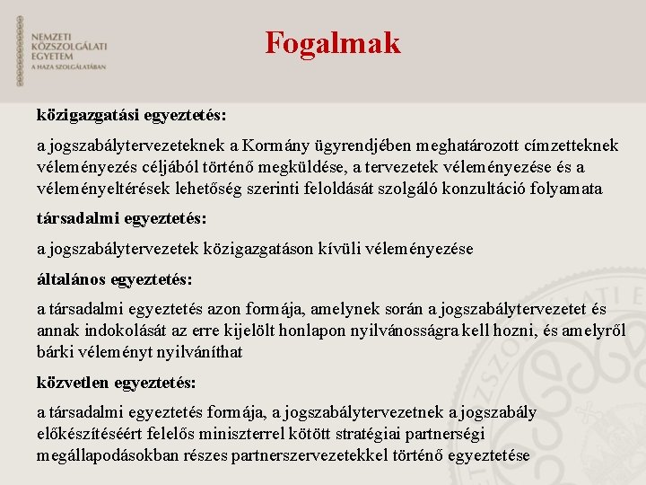 Fogalmak közigazgatási egyeztetés: a jogszabálytervezeteknek a Kormány ügyrendjében meghatározott címzetteknek véleményezés céljából történő megküldése,