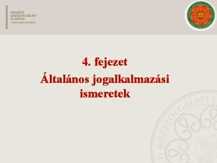 4. fejezet Általános jogalkalmazási ismeretek 