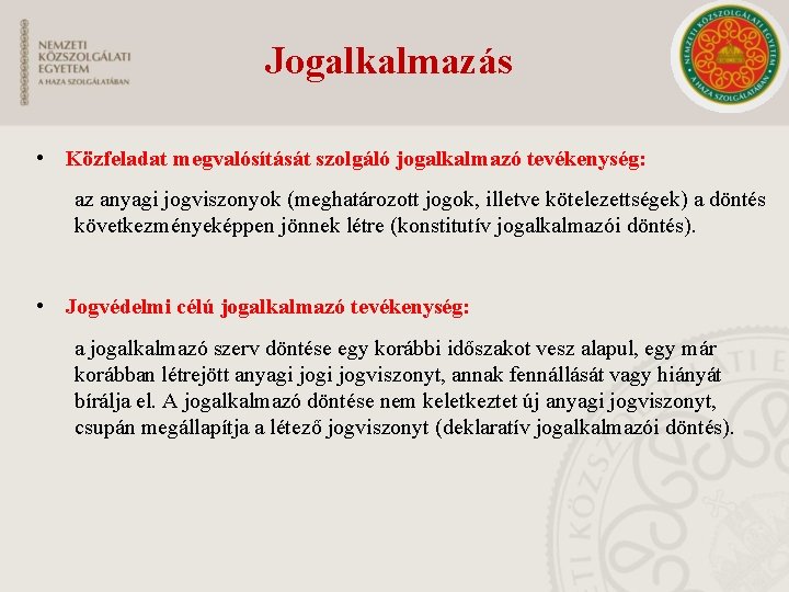 Jogalkalmazás • Közfeladat megvalósítását szolgáló jogalkalmazó tevékenység: az anyagi jogviszonyok (meghatározott jogok, illetve kötelezettségek)