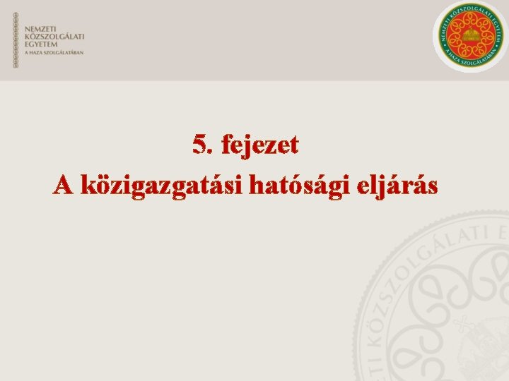 5. fejezet A közigazgatási hatósági eljárás 