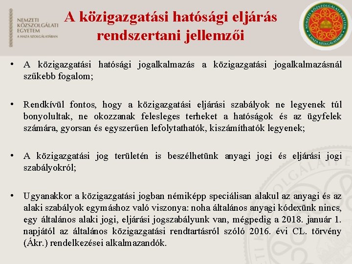 A közigazgatási hatósági eljárás rendszertani jellemzői • A közigazgatási hatósági jogalkalmazás a közigazgatási jogalkalmazásnál