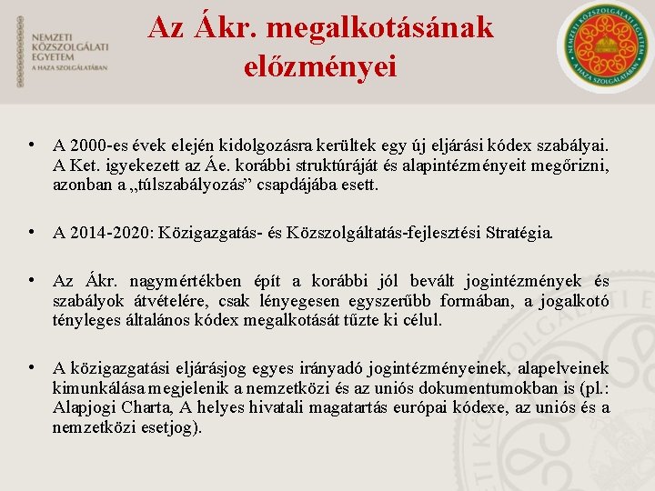 Az Ákr. megalkotásának előzményei • A 2000 -es évek elején kidolgozásra kerültek egy új