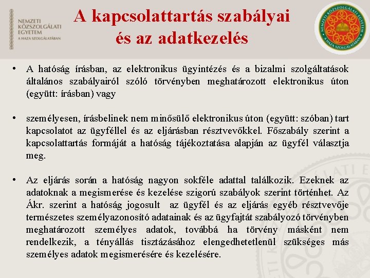 A kapcsolattartás szabályai és az adatkezelés • A hatóság írásban, az elektronikus ügyintézés és