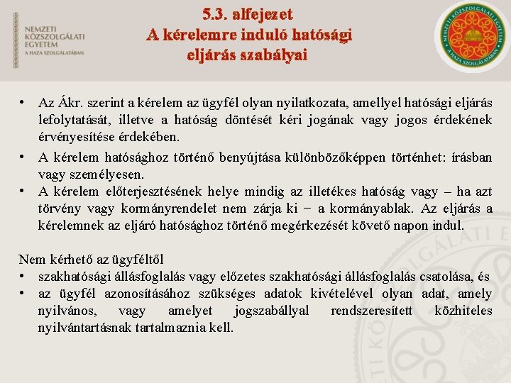 5. 3. alfejezet A kérelemre induló hatósági eljárás szabályai • Az Ákr. szerint a