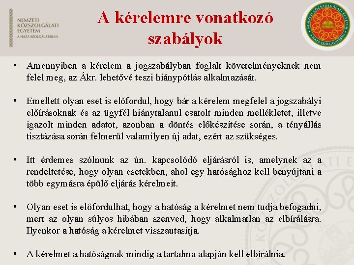 A kérelemre vonatkozó szabályok • Amennyiben a kérelem a jogszabályban foglalt követelményeknek nem felel