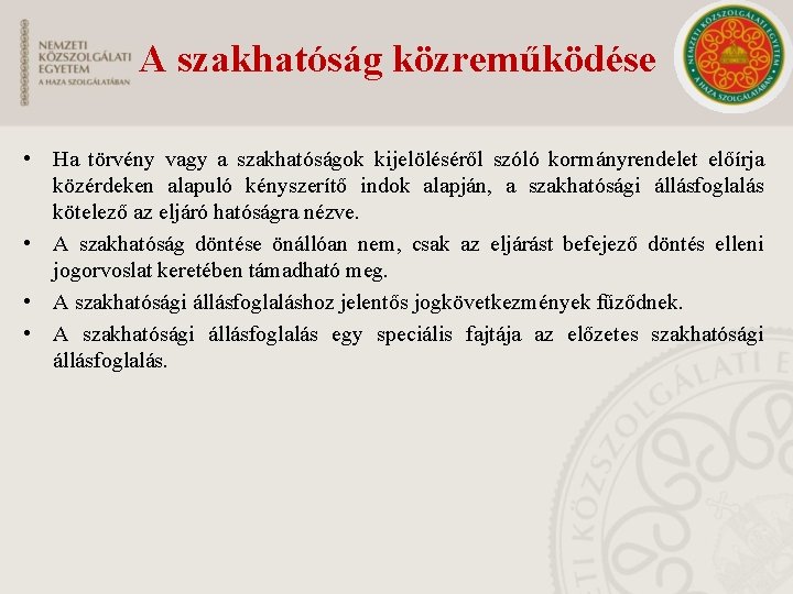 A szakhatóság közreműködése • Ha törvény vagy a szakhatóságok kijelöléséről szóló kormányrendelet előírja közérdeken