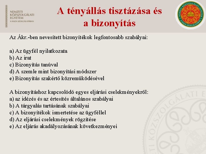 A tényállás tisztázása és a bizonyítás Az Ákr. -ben nevesített bizonyítékok legfontosabb szabályai: a)