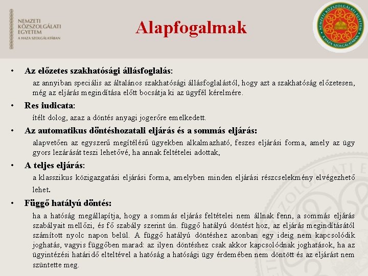 Alapfogalmak • Az előzetes szakhatósági állásfoglalás: az annyiban speciális az általános szakhatósági állásfoglalástól, hogy