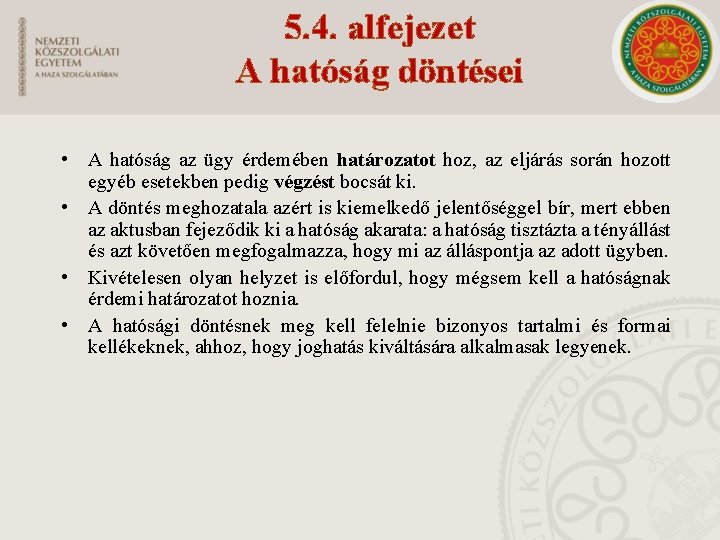 5. 4. alfejezet A hatóság döntései • A hatóság az ügy érdemében határozatot hoz,