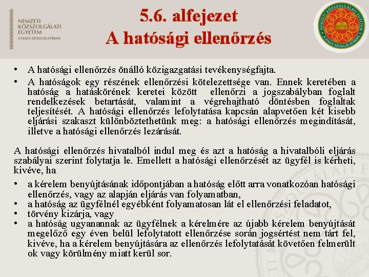 5. 6. alfejezet A hatósági ellenőrzés • A hatósági ellenőrzés önálló közigazgatási tevékenységfajta. •