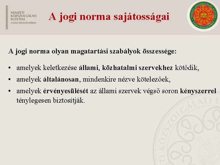 A jogi norma sajátosságai A jogi norma olyan magatartási szabályok összessége: • amelyek keletkezése