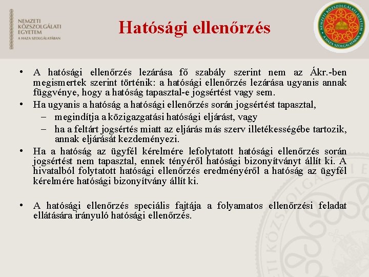 Hatósági ellenőrzés • A hatósági ellenőrzés lezárása fő szabály szerint nem az Ákr. -ben