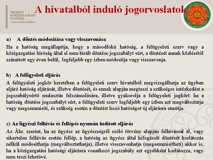 A hivatalból induló jogorvoslatok a) A döntés módosítása vagy visszavonása Ha a hatóság megállapítja,