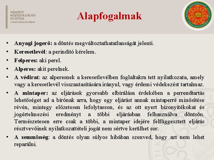 Alapfogalmak • • • Anyagi jogerő: a döntés megváltoztathatatlanságát jelenti. Keresetlevél: a perindító kérelem.