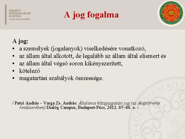 A jog fogalma A jog: • a személyek (jogalanyok) viselkedésére vonatkozó, • az állam