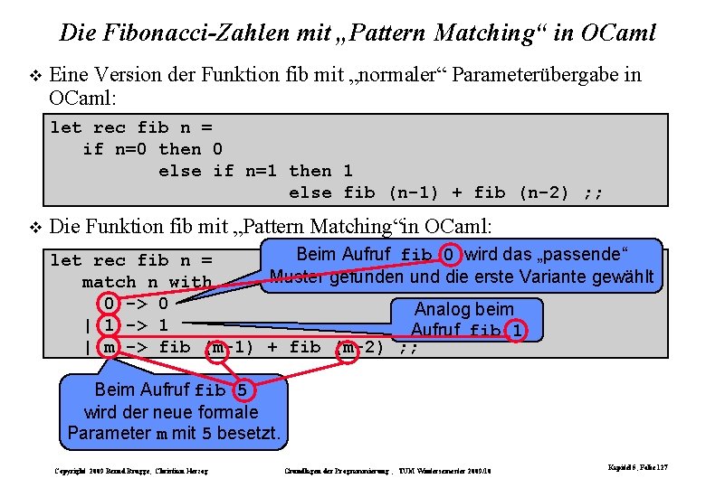 Die Fibonacci-Zahlen mit „Pattern Matching“ in OCaml Eine Version der Funktion fib mit „normaler“