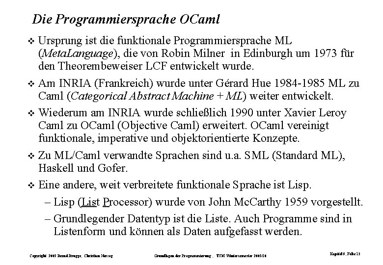 Die Programmiersprache OCaml Ursprung ist die funktionale Programmiersprache ML (Meta. Language), die von Robin