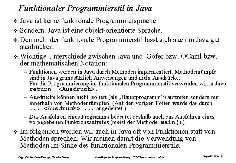 Funktionaler Programmierstil in Java ist keine funktionale Programmiersprache. Sondern: Java ist eine objekt-orientierte Sprache.